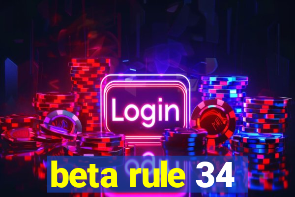 beta rule 34